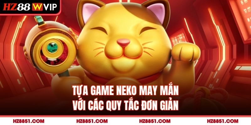 Tựa game neko may mắn với các quy tắc đơn giản